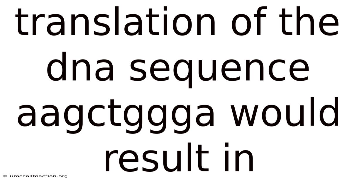 Translation Of The Dna Sequence Aagctggga Would Result In