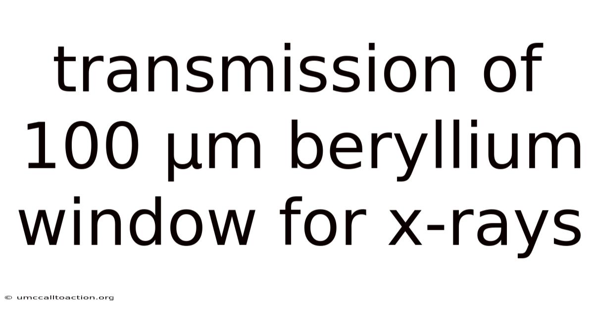 Transmission Of 100 Μm Beryllium Window For X-rays