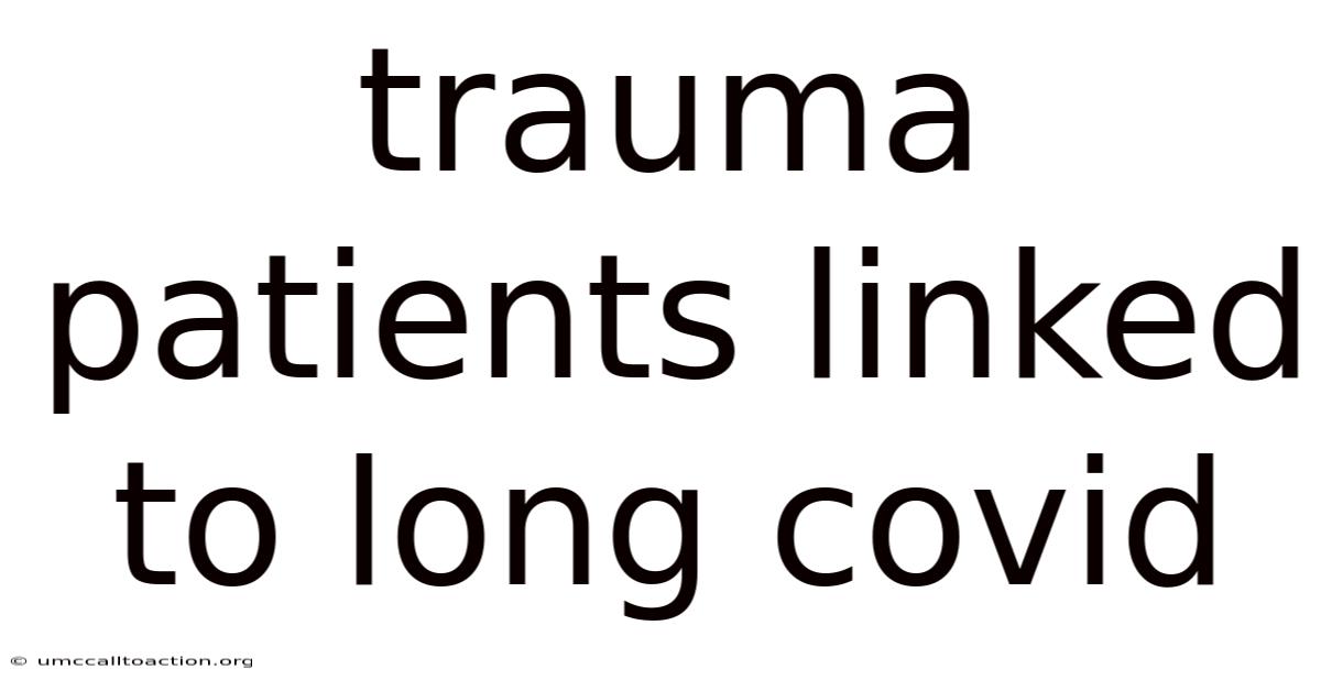 Trauma Patients Linked To Long Covid
