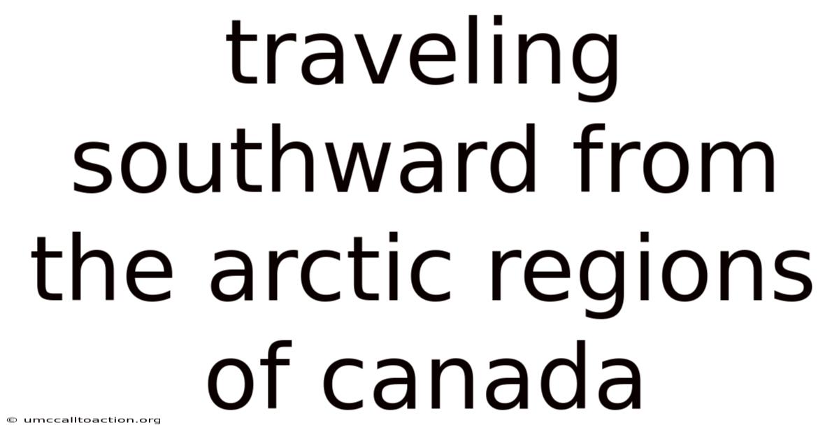 Traveling Southward From The Arctic Regions Of Canada