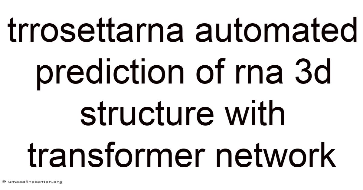 Trrosettarna Automated Prediction Of Rna 3d Structure With Transformer ...