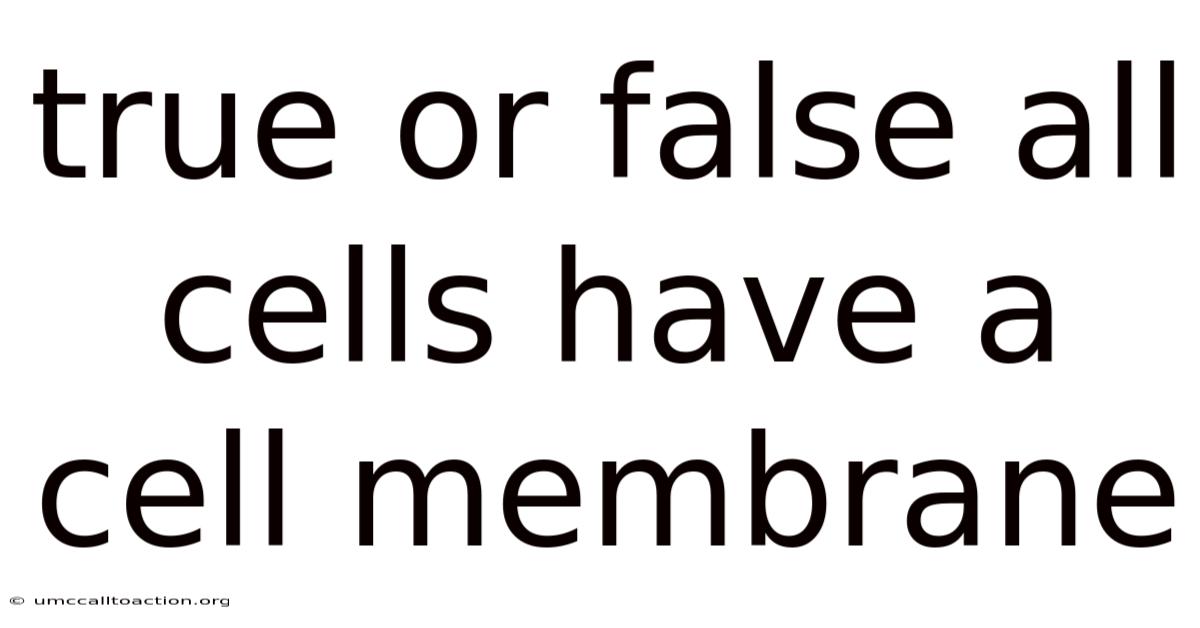 True Or False All Cells Have A Cell Membrane