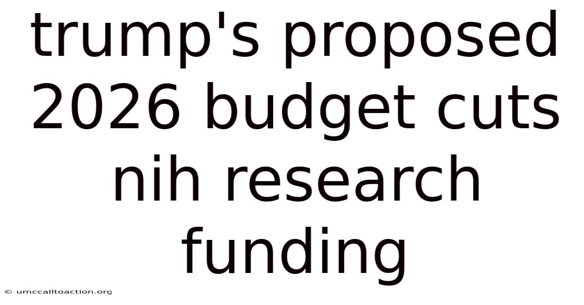 Trump's Proposed 2026 Budget Cuts Nih Research Funding