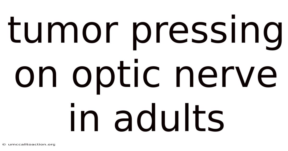 Tumor Pressing On Optic Nerve In Adults