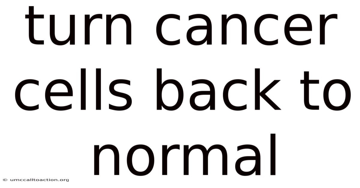 Turn Cancer Cells Back To Normal