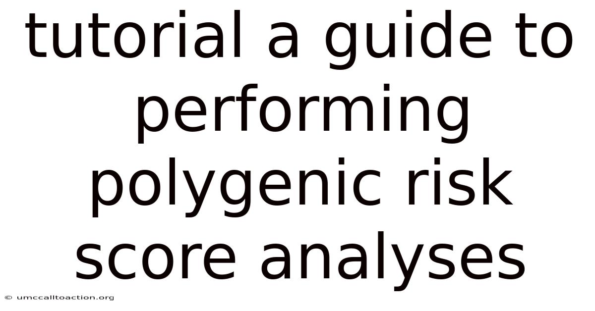 Tutorial A Guide To Performing Polygenic Risk Score Analyses