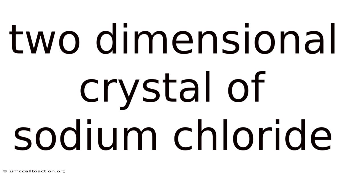 Two Dimensional Crystal Of Sodium Chloride