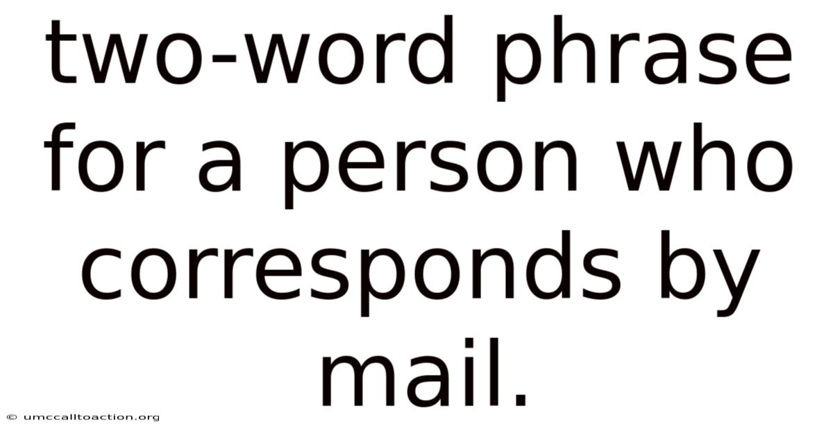 Two-word Phrase For A Person Who Corresponds By Mail.