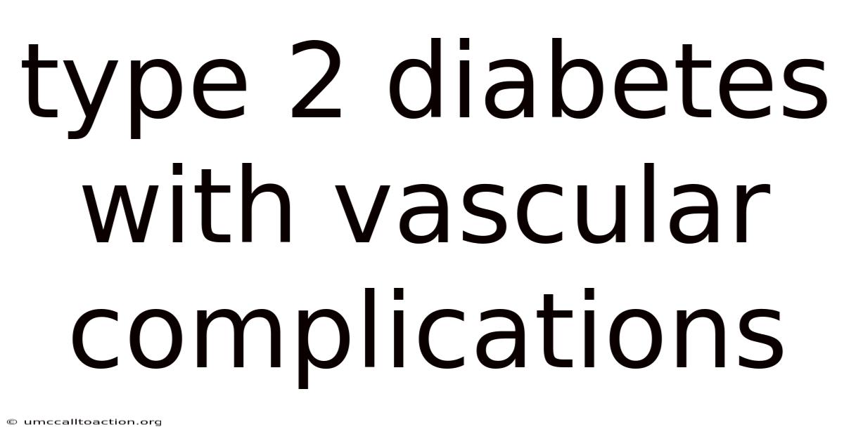 Type 2 Diabetes With Vascular Complications