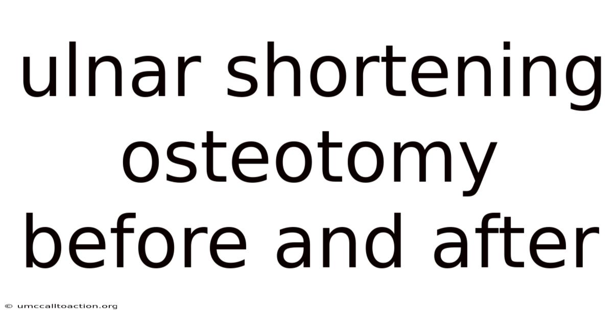 Ulnar Shortening Osteotomy Before And After