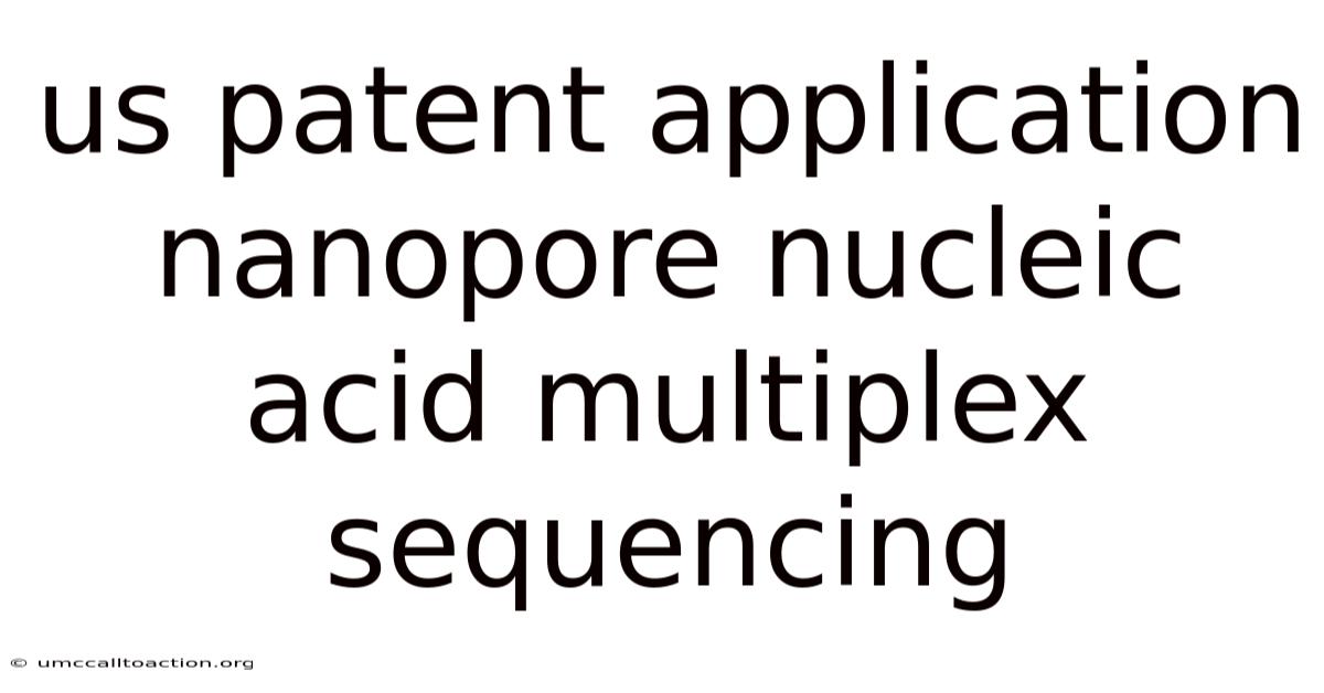 Us Patent Application Nanopore Nucleic Acid Multiplex Sequencing