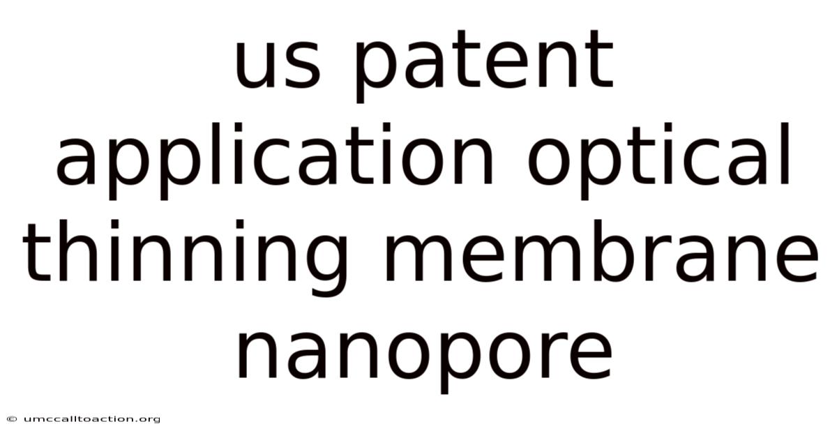 Us Patent Application Optical Thinning Membrane Nanopore