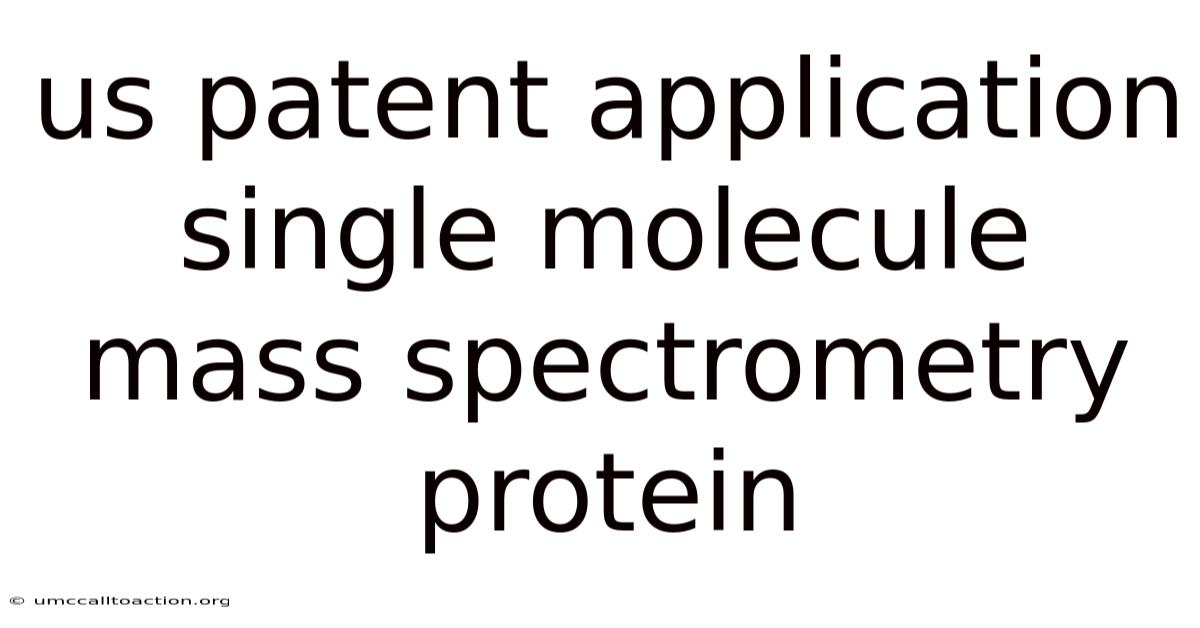 Us Patent Application Single Molecule Mass Spectrometry Protein
