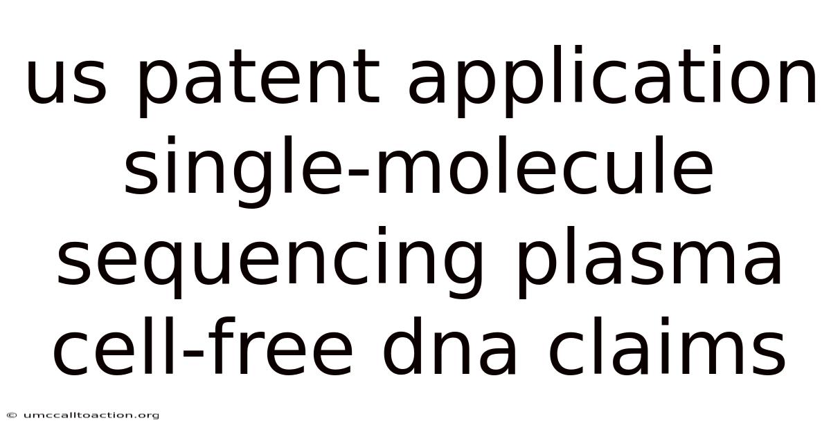 Us Patent Application Single-molecule Sequencing Plasma Cell-free Dna Claims