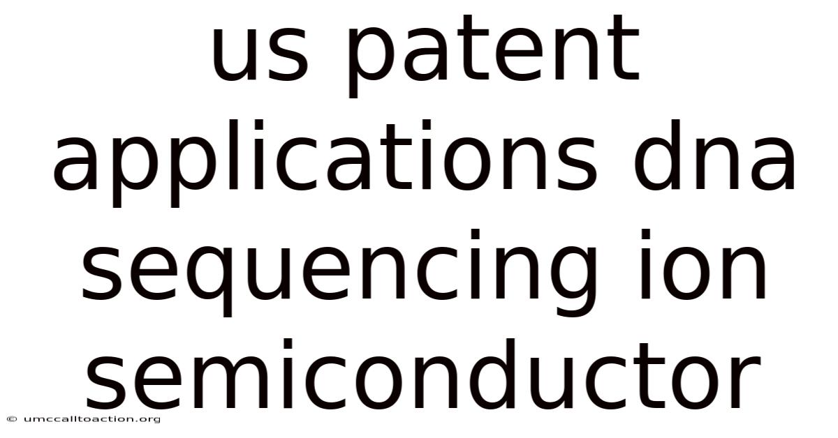 Us Patent Applications Dna Sequencing Ion Semiconductor