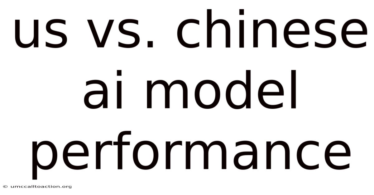 Us Vs. Chinese Ai Model Performance