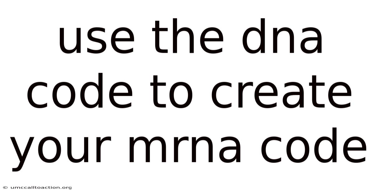 Use The Dna Code To Create Your Mrna Code