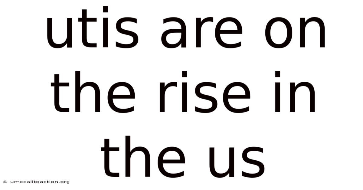 Utis Are On The Rise In The Us