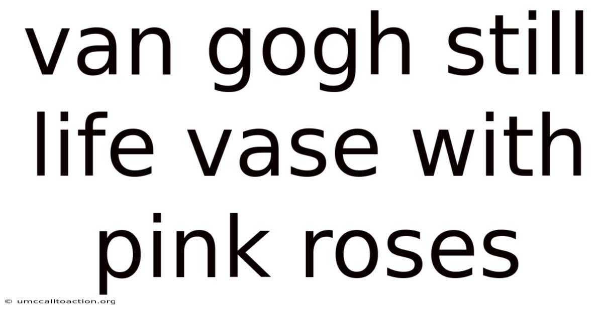 Van Gogh Still Life Vase With Pink Roses