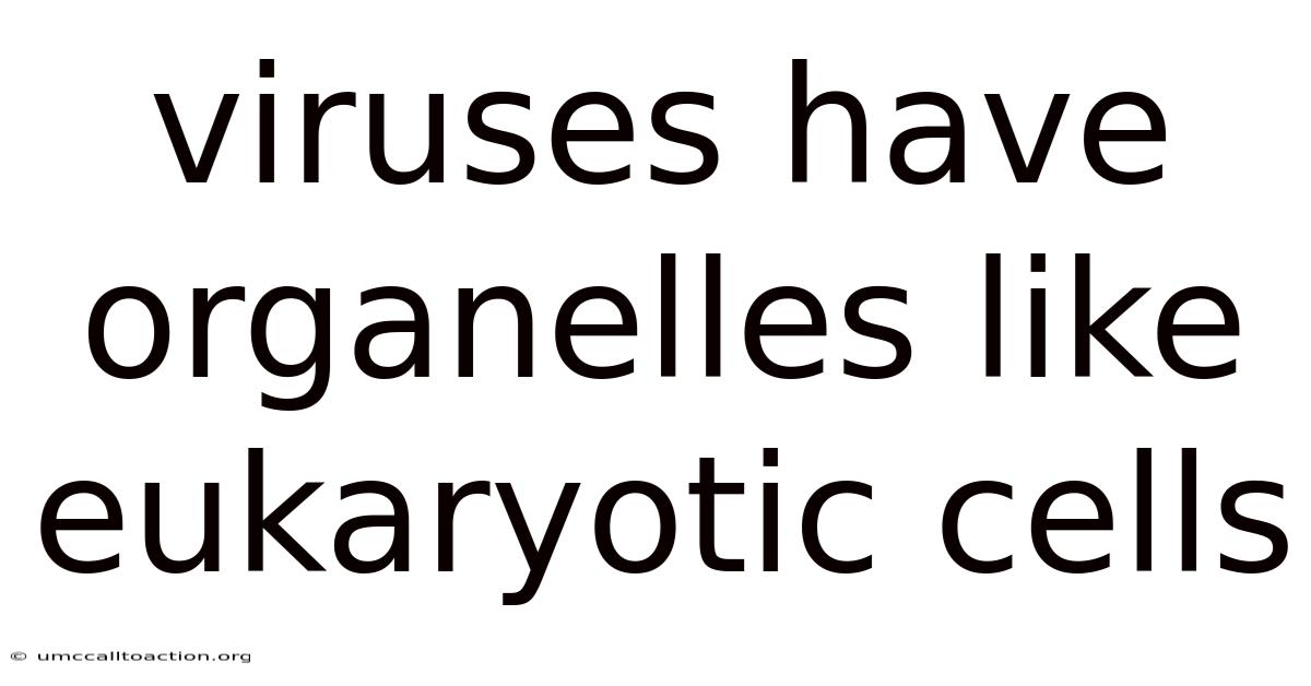 Viruses Have Organelles Like Eukaryotic Cells