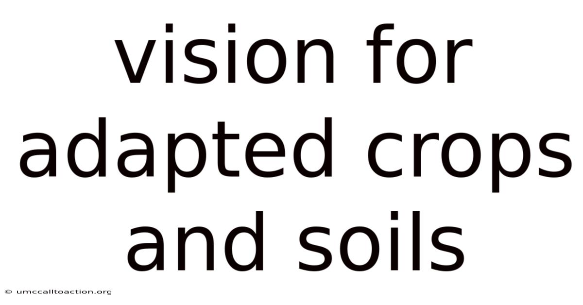 Vision For Adapted Crops And Soils