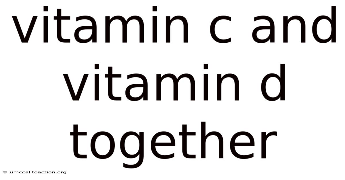 Vitamin C And Vitamin D Together