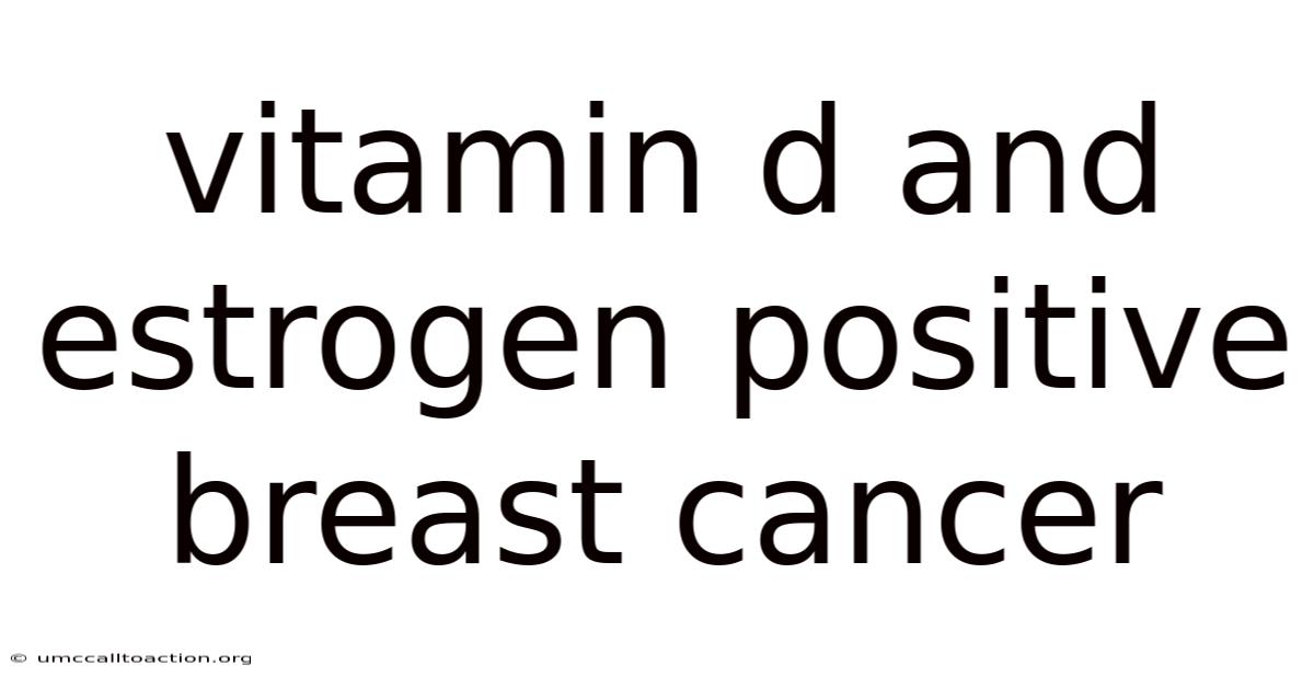 Vitamin D And Estrogen Positive Breast Cancer