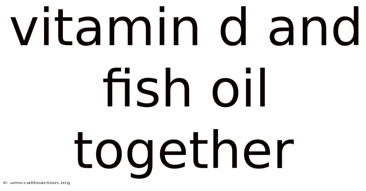 Vitamin D And Fish Oil Together
