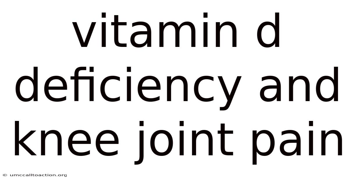 Vitamin D Deficiency And Knee Joint Pain