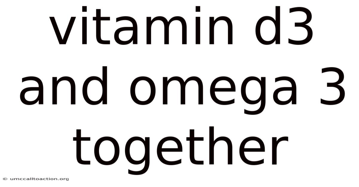 Vitamin D3 And Omega 3 Together