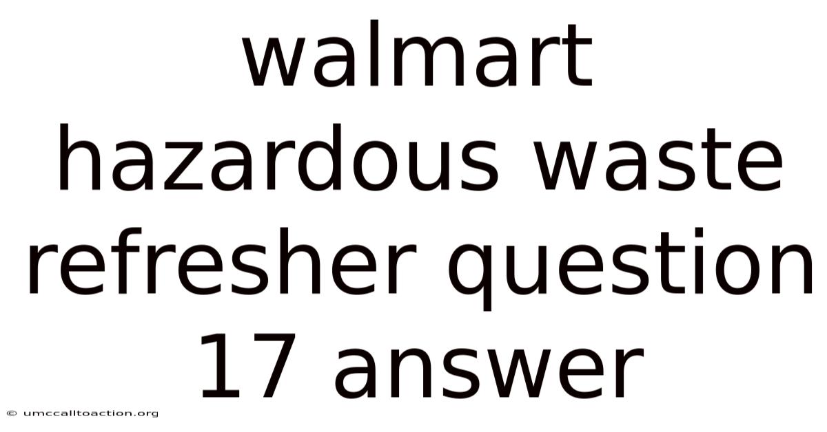 Walmart Hazardous Waste Refresher Question 17 Answer