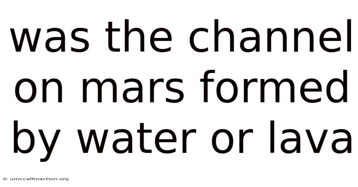 Was The Channel On Mars Formed By Water Or Lava