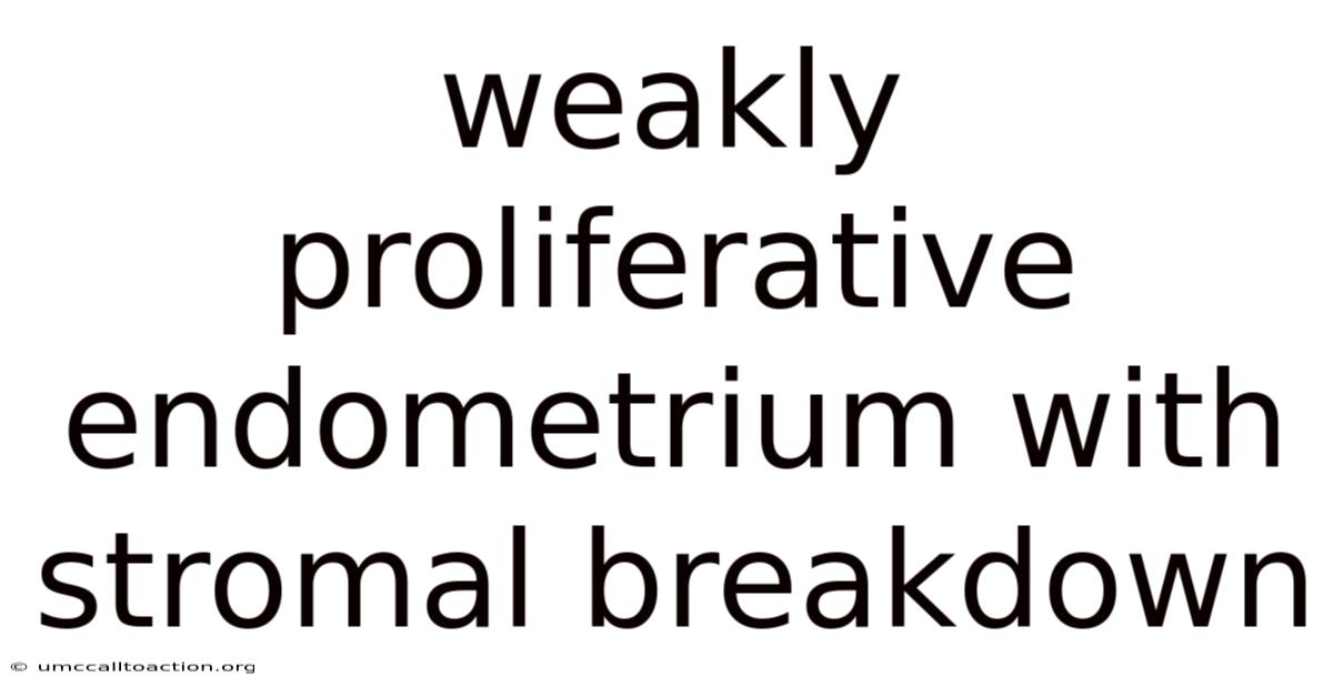 Weakly Proliferative Endometrium With Stromal Breakdown
