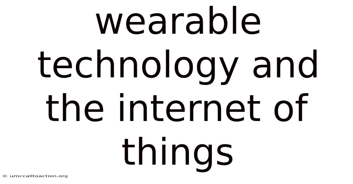 Wearable Technology And The Internet Of Things