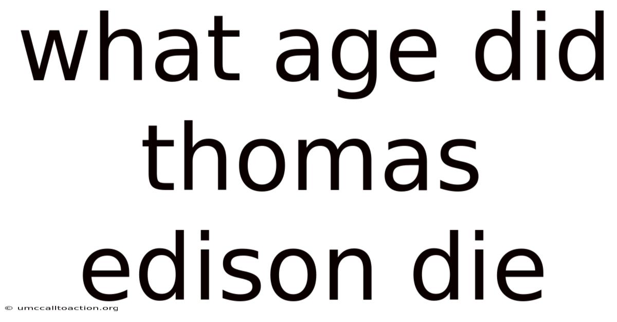 What Age Did Thomas Edison Die