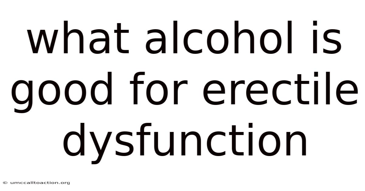 What Alcohol Is Good For Erectile Dysfunction