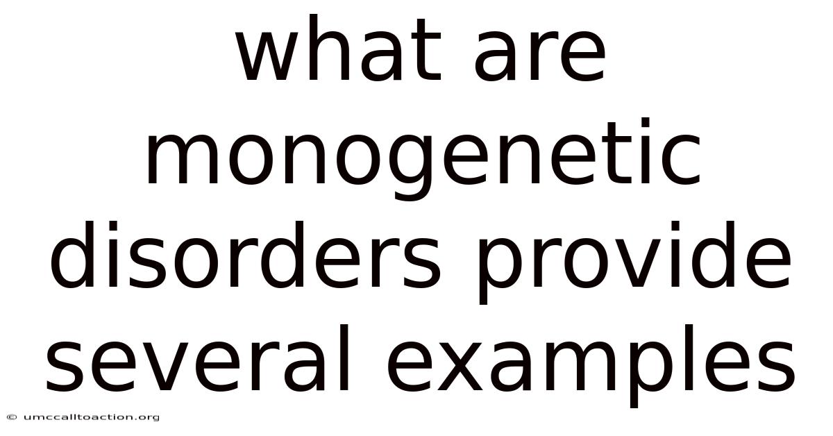 What Are Monogenetic Disorders Provide Several Examples