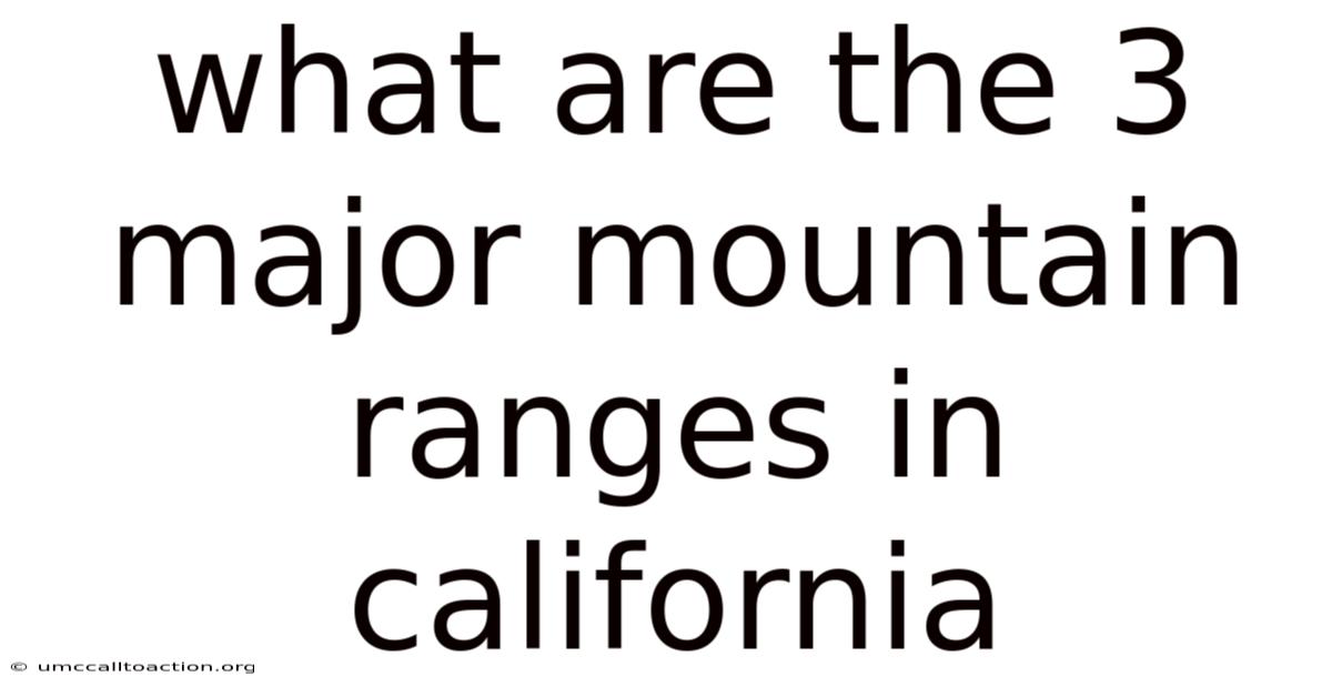 What Are The 3 Major Mountain Ranges In California