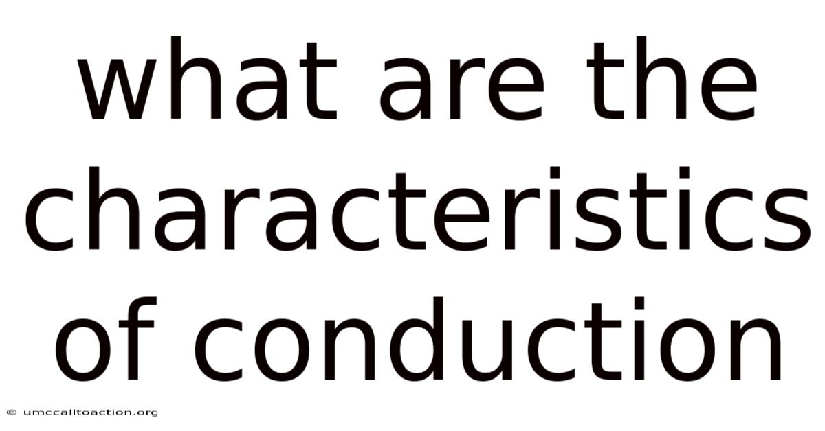 What Are The Characteristics Of Conduction