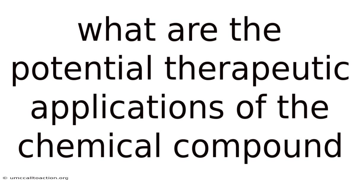 What Are The Potential Therapeutic Applications Of The Chemical Compound