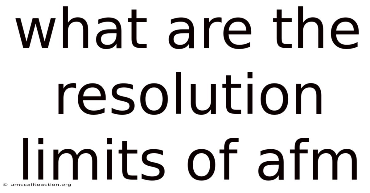 What Are The Resolution Limits Of Afm