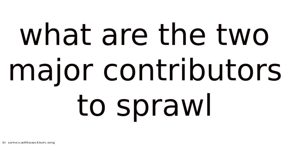 What Are The Two Major Contributors To Sprawl