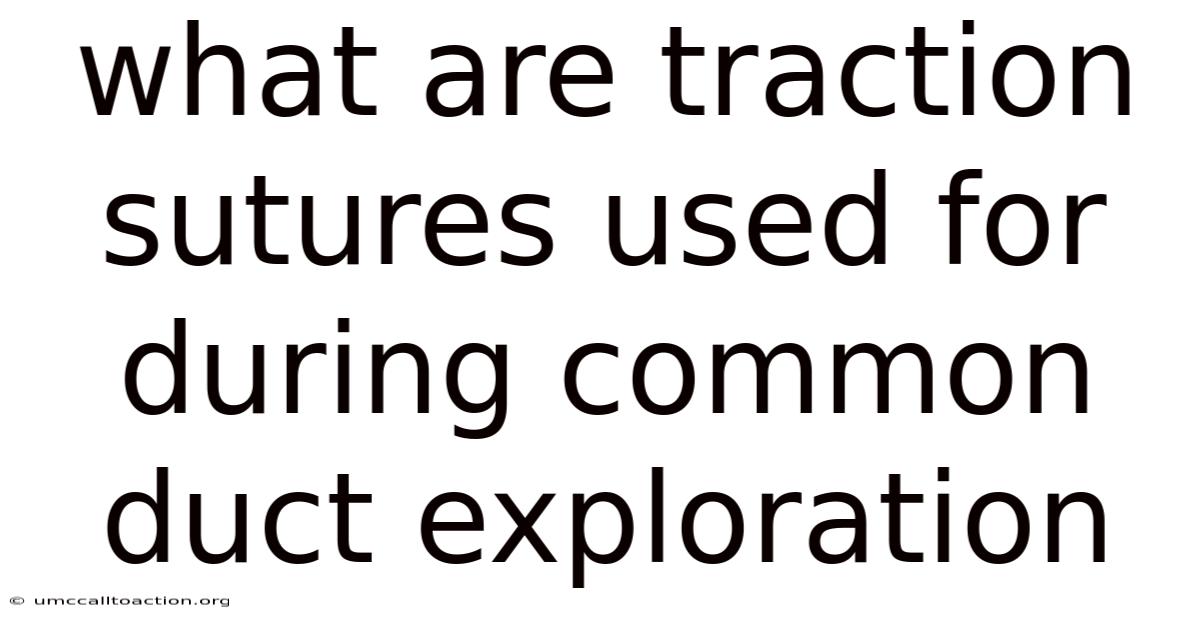 What Are Traction Sutures Used For During Common Duct Exploration