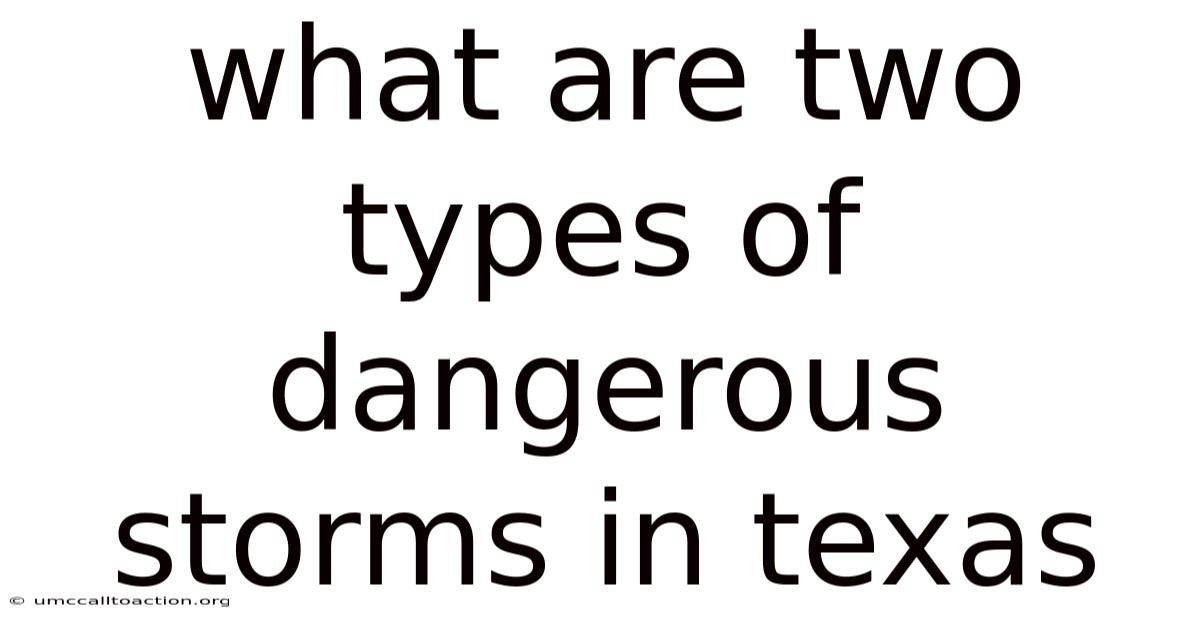 What Are Two Types Of Dangerous Storms In Texas