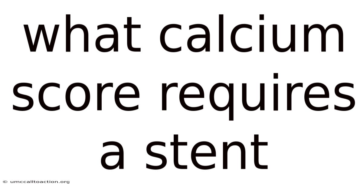 What Calcium Score Requires A Stent