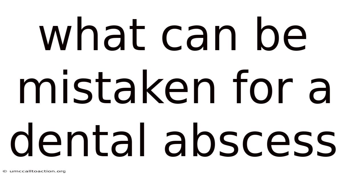 What Can Be Mistaken For A Dental Abscess