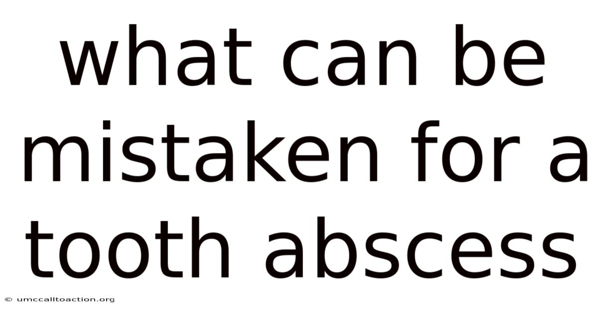 What Can Be Mistaken For A Tooth Abscess