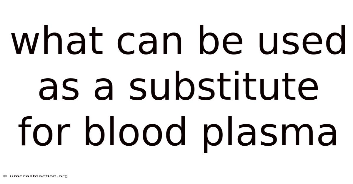 What Can Be Used As A Substitute For Blood Plasma