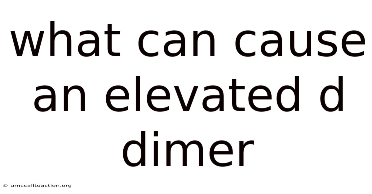 What Can Cause An Elevated D Dimer