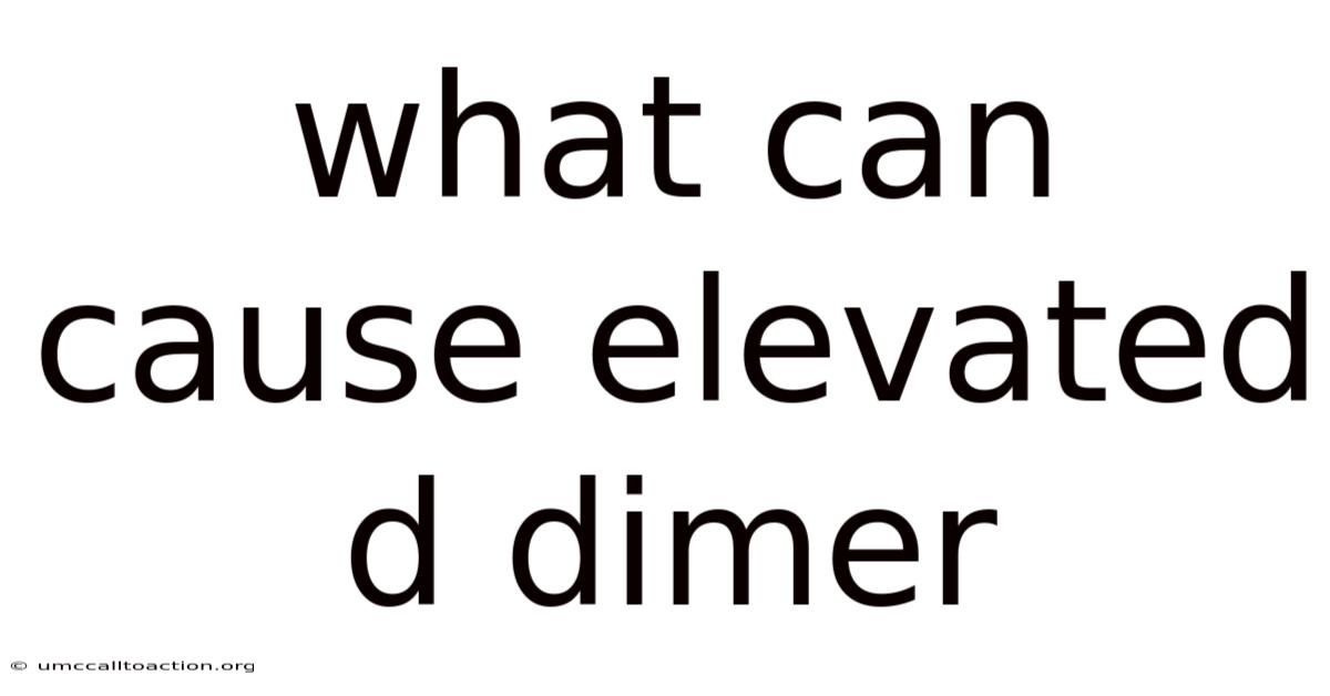 What Can Cause Elevated D Dimer